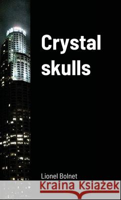 Crystal skulls Lionel Bolnet 9781716396595 Lulu.com - książka