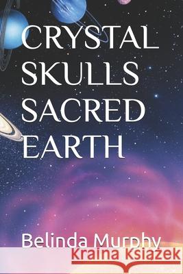 Crystal Skulls Sacred Earth Belinda Murphy 9798856675039 Independently Published - książka