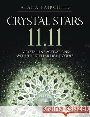 Crystal Stars 11.11: Crystalline Activations with the Stellar Light Codes Alana Fairchild 9780738765204 Llewellyn Publications - książka