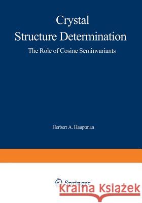 Crystal Structure Determination: The Role of the Cosine Seminvariants Hauptman, H. 9781468499568 Springer - książka