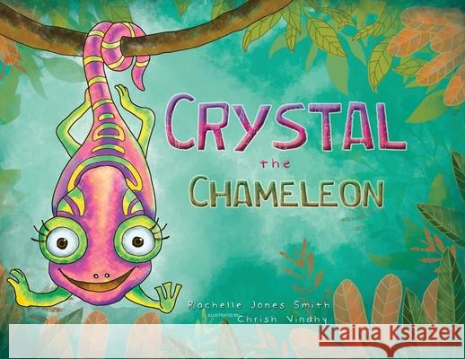 Crystal the Chameleon Rachelle Jone Chrish Vindhy 9781735079714 Keepin' Up Wit Press - książka