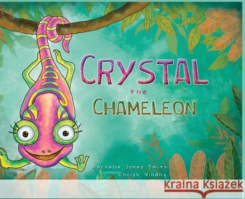 Crystal the Chameleon Rachelle Jone Chrish Vindhy 9781953567147 Keepin' Up Wit Press - książka