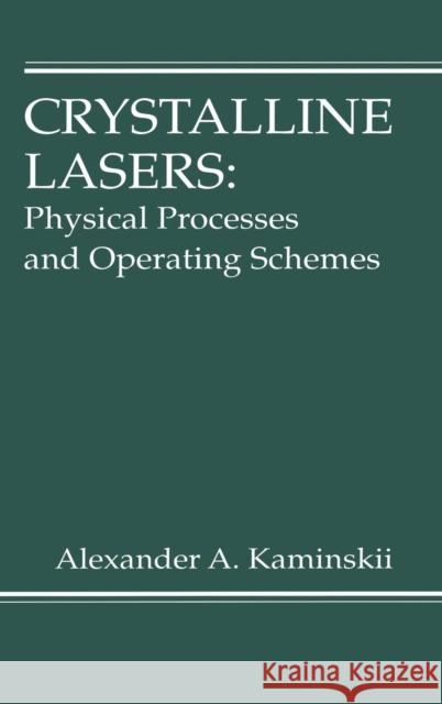 Crystalline Lasers: Physical Processes and Operating Schemes Kaminskii, Alexander 9780849337208 CRC - książka