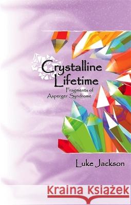 Crystalline Lifetime: Fragments of Asperger Syndrome Jackson, Luke 9781843104438 Jessica Kingsley Publishers - książka