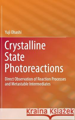 Crystalline State Photoreactions: Direct Observation of Reaction Processes and Metastable Intermediates Ohashi, Yuji 9784431543725  - książka