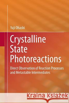 Crystalline State Photoreactions: Direct Observation of Reaction Processes and Metastable Intermediates Ohashi, Yuji 9784431561293 Springer - książka