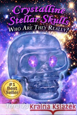 Crystalline Stellar Skulls: Who are They Really? Rae, Terra 9781627471824 Stellar Skulls, LLC Books - książka