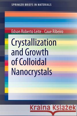 Crystallization and Growth of Colloidal Nanocrystals Edson Roberto Leite Caue Ribeiro  9781461413073 Springer-Verlag New York Inc. - książka