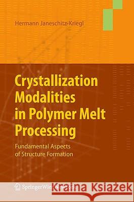 Crystallization Modalities in Polymer Melt Processing: Fundamental Aspects of Structure Formation Janeschitz-Kriegl, Hermann 9783211876268 SPRINGER-VERLAG, AUSTRIA - książka