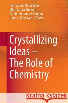 Crystallizing Ideas - The Role of Chemistry Ponnadurai Ramasami Minu Gupt Sabina Jhaumeer-Laulloo 9783319317588 Springer - książka