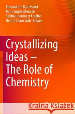 Crystallizing Ideas - The Role of Chemistry Ponnadurai Ramasami Minu Gupt Sabina Jhaumee 9783319811116 Springer - książka