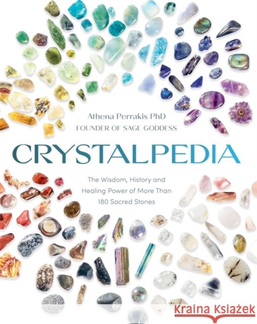 Crystalpedia: The Wisdom, History and Healing Power of More Than 180 Sacred Stones: A Crystal Book Athena Perrakis 9781837822522 Hay House UK Ltd - książka