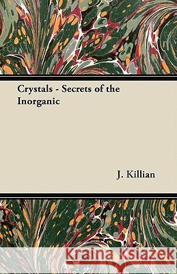 Crystals - Secrets of the Inorganic J. Killian 9781447416814 Hanlins Press - książka