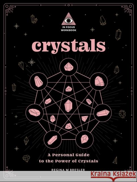 Crystals: An In Focus Workbook: A Personal Guide to the Power of Crystals Regina M Bresler 9781577153528 Wellfleet Press,U.S. - książka