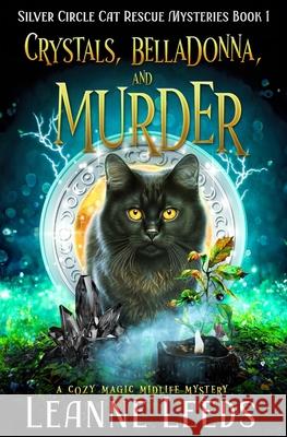 Crystals, Belladonna, and Murder: A Cozy Magic Midlife Mystery Leanne Leeds 9781950505777 Badchen Publishing - książka