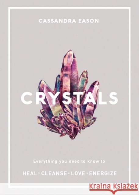 Crystals: Everything you need to know to Heal, Cleanse, Love, Energize Eason, Cassandra 9781787390423 Welbeck Publishing Group - książka