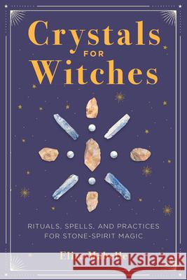 Crystals for Witches: Rituals, Spells, and Practices for Stone Spirit Magic Eliza Mabelle 9781646110803 Rockridge Press - książka