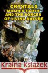 Crystals, Mother Earth and the Forces of Living Nature Nigel (Nigel Graddon) Graddon 9781948803632 Adventures Unlimited Press