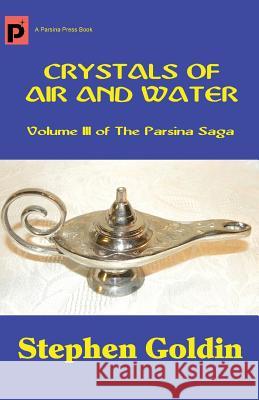 Crystals of Air and Water: Volume III of The Parsina Saga Goldin, Stephen 9781448658787 Createspace - książka
