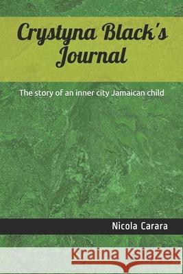 Crystyna Black's Journal: The story of an inner city Jamaican child Nicola Carara 9781521311981 Independently Published - książka