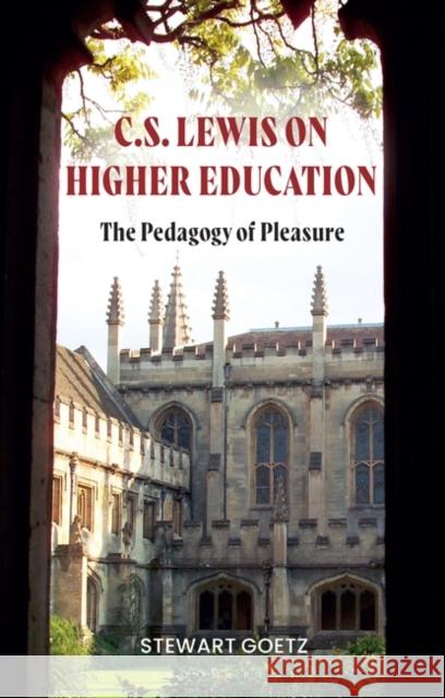 C.S. Lewis on Higher Education: The Pedagogy of Pleasure Stewart Goetz 9781350355125 Bloomsbury Publishing PLC - książka