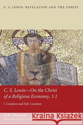 C.S. Lewis-On the Christ of a Religious Economy, 3.1 P H Brazier, Senior Lecturer Judith Wolfe (University of St Andrews) 9781498267304 Pickwick Publications - książka