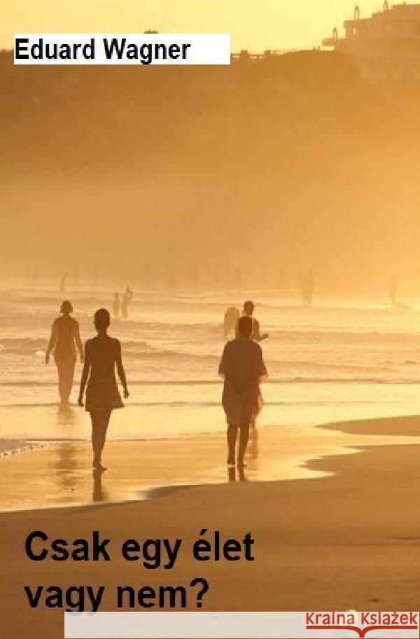 Csak egy élet Wagner, Eduard 9783756548842 epubli - książka