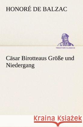 Cäsar Birotteaus Größe und Niedergang Balzac, Honoré de 9783842467781 TREDITION CLASSICS - książka