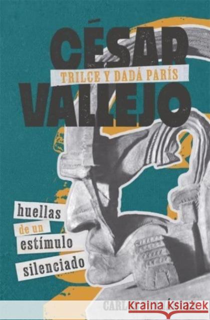 C?sar Vallejo, Trilce Y Dad? Par?s: Huellas de Un Est?mulo Silenciado Carlos Fern?ndez 9781855663763 Boydell & Brewer Ltd - książka