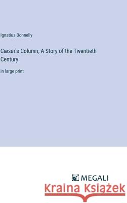 C?sar's Column; A Story of the Twentieth Century: in large print Ignatius Donnelly 9783387039856 Megali Verlag - książka