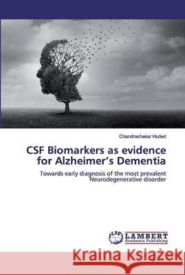 CSF Biomarkers as evidence for Alzheimer's Dementia Huded, Chandrashekar 9786200503404 LAP Lambert Academic Publishing - książka