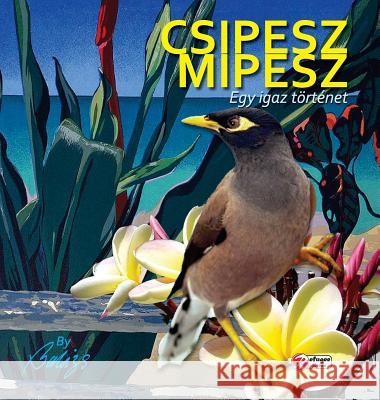 Csipesz Mipesz: Egy igaz t?rt?net fiataloknak es felnoteknek egyarant Balazs Szabo 9780578487458 Balazs Szabo - książka