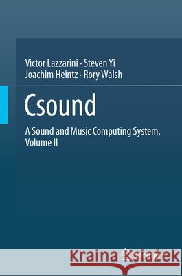 Csound: A Sound and Music Computing System, Volume Ⅱ Victor Lazzarini Steven Yi Joachim Heintz 9789819220359 Springer - książka