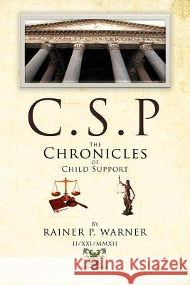 C.S.P the Chronicles of Child Support Rainer P. Warner 9781477106358 Xlibris Corporation - książka