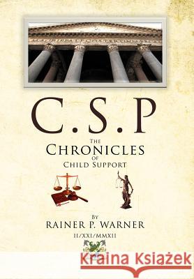 C.S.P The Chronicles of Child Support Rainer P. Warner 9781477106365 Xlibris Corporation - książka