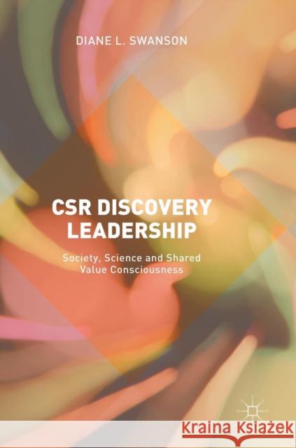 Csr Discovery Leadership: Society, Science and Shared Value Consciousness Swanson, Diane L. 9783319599533 Palgrave MacMillan - książka