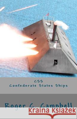 CSS - Confederate States Ships: Confederate States Ships Roger C. Campbell 9781477464601 Createspace - książka