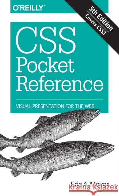 CSS Pocket Reference: Visual Presentation for the Web Eric A. Meyer 9781492033394 O'Reilly Media - książka