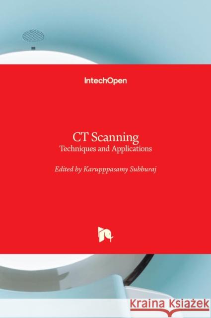 CT Scanning: Techniques and Applications Karupppasamy Subburaj 9789533079431 Intechopen - książka