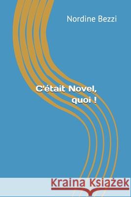 C'était Novel, quoi ! Bezzi, Nordine 9781078274555 Independently Published - książka