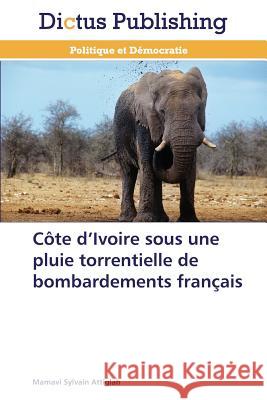 Côte D Ivoire Sous Une Pluie Torrentielle de Bombardements Français Attiglah-M 9783847386520 Dictus Publishing - książka