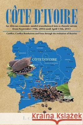 Côte d'Ivoire: An African economic model transformed into a chaotic arena from September 19th, 2002 until April 11th, 2011 Ikpo, Ley G. 9781514403051 Xlibris Corporation - książka