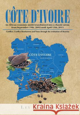 Côte d'Ivoire: An African economic model transformed into a chaotic arena from September 19th, 2002 until April 11th, 2011 Ikpo, Ley G. 9781514403068 Xlibris Corporation - książka