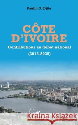 C?te d'Ivoire: Contributions au d?bat national (2012-2025) Paulin G. Djit? 9782336506494 Editions L'Harmattan - książka