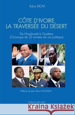 C?te d'Ivoire La travers?e du d?sert: De Houphou?t ? Ouattara (Chronique de 35 ann?es de vie politique) Edna Diom Jean Bonin Kouadio 9782336533353 Editions L'Harmattan - książka