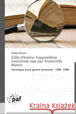Côte d'Ivoire, l'Opposition Ivoirienne Vue Par Fraternité Matin Ibitowa-P 9783838177236 Presses Academiques Francophones - książka