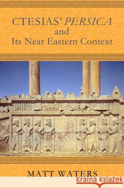 Ctesias' Persica in Its Near Eastern Context Matt Waters Matthew W. Waters 9780299310905 University of Wisconsin Press - książka