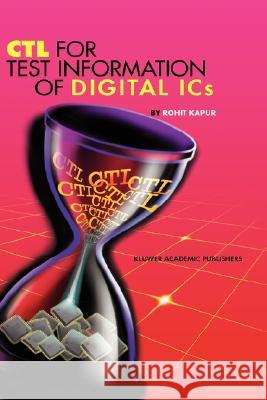 CTL for Test Information of Digital ICS Kapur, Rohit 9781402072932 Kluwer Academic Publishers - książka