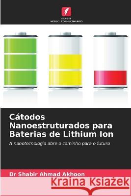 C?todos Nanoestruturados para Baterias de Lithium Ion Shabir Ahmad Akhoon 9786204500218 Edicoes Nosso Conhecimento - książka