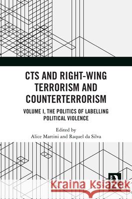 CTS and Right-Wing Terrorism and Counterterrorism: Volume I, The Politics of Labelling Political Violence Alice Martini Raquel D 9781032481579 Taylor & Francis Ltd - książka